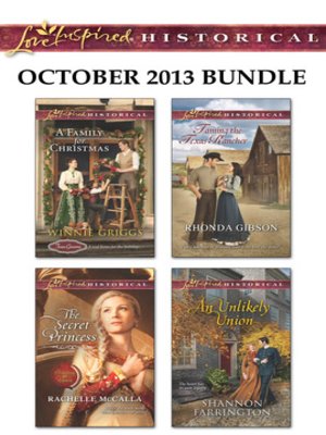 cover image of Love Inspired Historical October 2013 Bundle: A Family for Christmas\The Secret Princess\Taming the Texas Rancher\An Unlikely Union